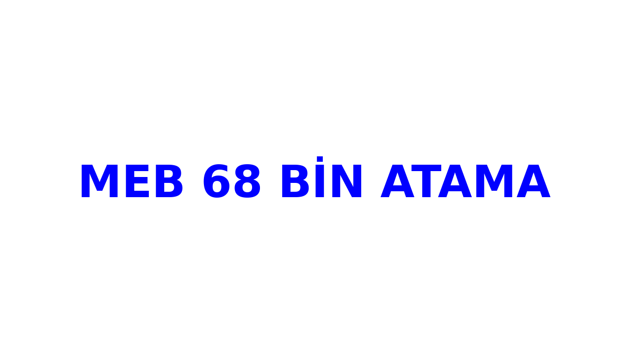 meb 68 bin atama