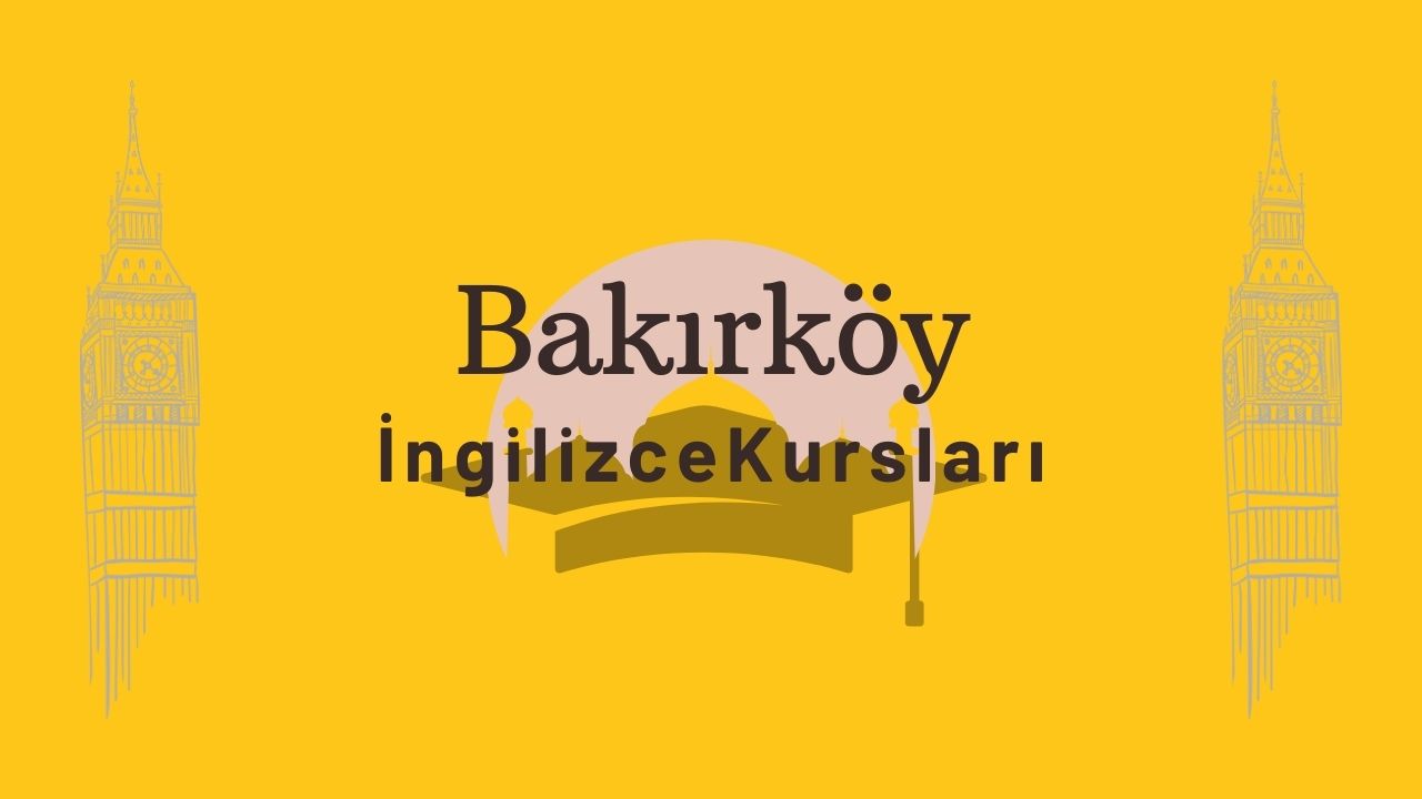 bakirkoy ingilizce kursu