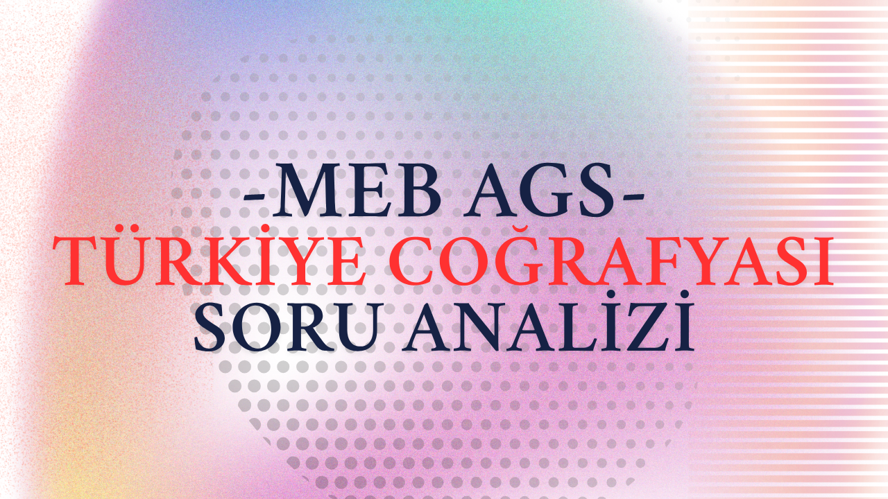 meb-ags-turkiye-cografyasi-soru-analizi